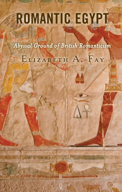 Romantic Egypt: Abyssal Ground of British Romanticism