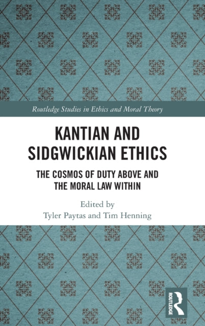 Kantian and Sidgwickian Ethics: The Cosmos of Duty Above and the Moral Law Within