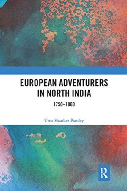 European Adventurers in North India: 1750-1803