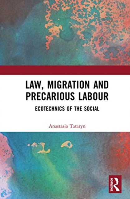 Law, Migration and Precarious Labour: Ecotechnics of the Social