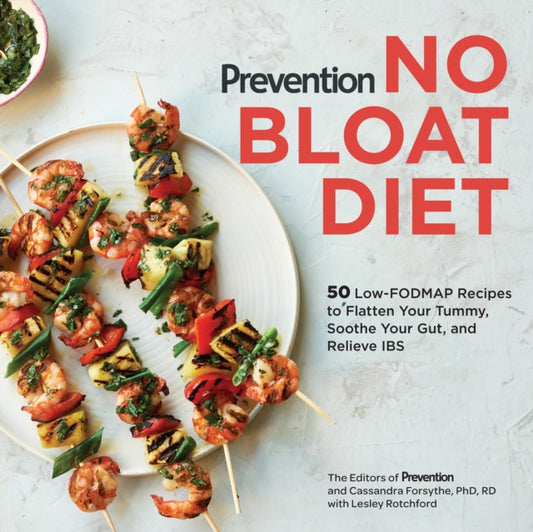 Prevention No Bloat Diet: 50 Low-FODMAP Recipes to Flatten Your Tummy, Soothe Your Gut, and Relieve IBS