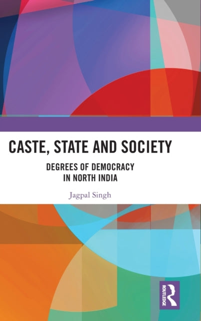 Caste, State and Society: Degrees of Democracy in North India