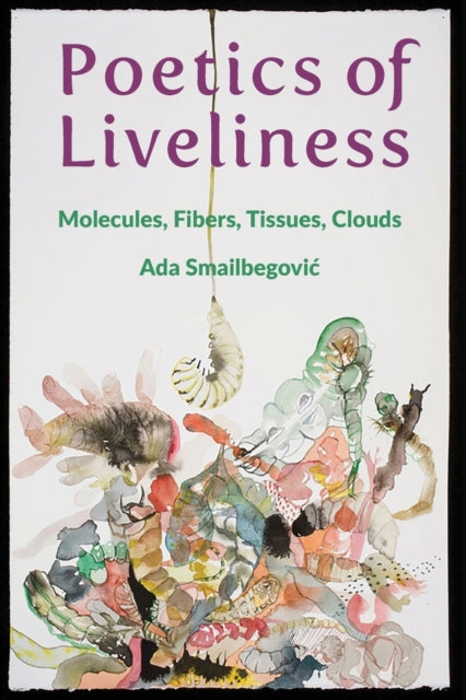 Poetics of Liveliness: Molecules, Fibers, Tissues, Clouds