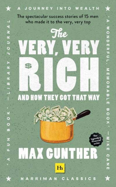 Very, Very Rich and How They Got That Way: The spectacular success stories of 15 men who made it to the very very top
