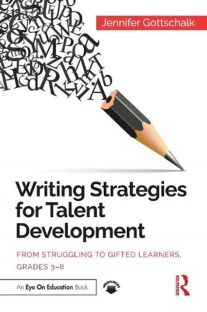 Writing Strategies for Talent Development: From Struggling to Gifted Learners, Grades 3-8