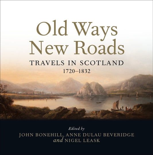 Old Ways New Roads: Travels in Scotland 1720-1832