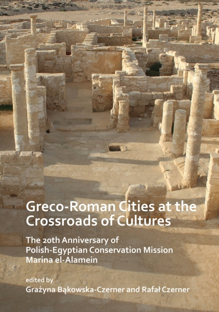 Greco-Roman Cities at the Crossroads of Cultures: The 20th Anniversary of Polish-Egyptian Conservation Mission Marina el-Alamein