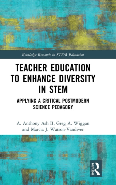 Teacher Education to Enhance Diversity in STEM: Applying a Critical Postmodern Science Pedagogy