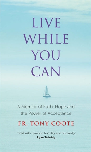 Live While You Can: A Memoir of Faith, Hope and the Power of Acceptance