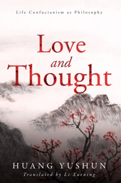 Love and Thought: Life Confucianism as Philosophy