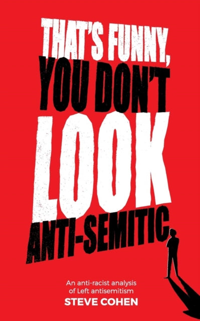 That's Funny You Don't Look Anti-Semitic: An anti-racist analysis of Left antisemitism