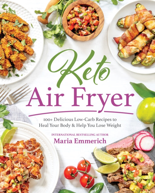 Keto Air Fryer: 200+ Delicious Low-Carb Recipes to Heal Your Body & Help You Lose Weight
