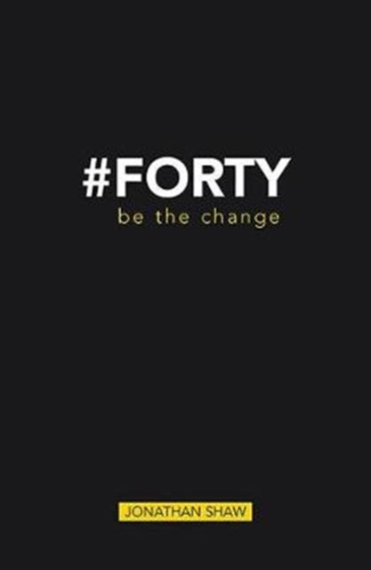 #Forty: Be the change