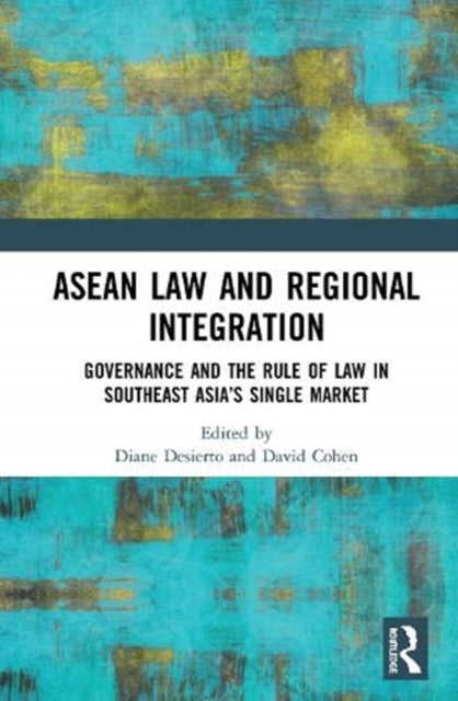ASEAN Law and Regional Integration: Governance and the Rule of Law in Southeast Asia's Single Market