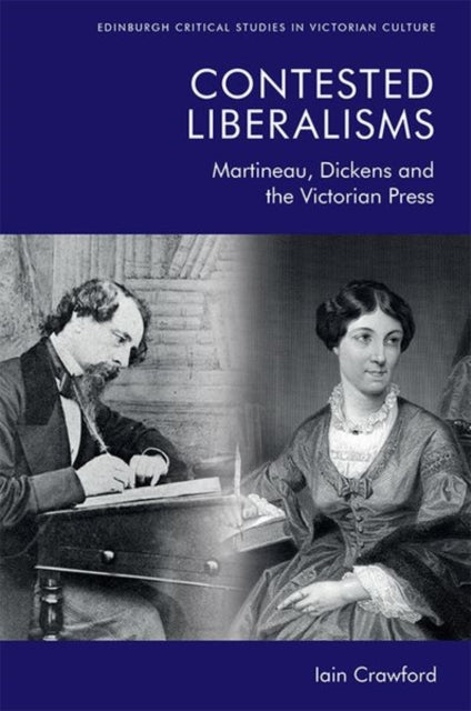 Contested Liberalisms: Martineau, Dickens and the Victorian Press