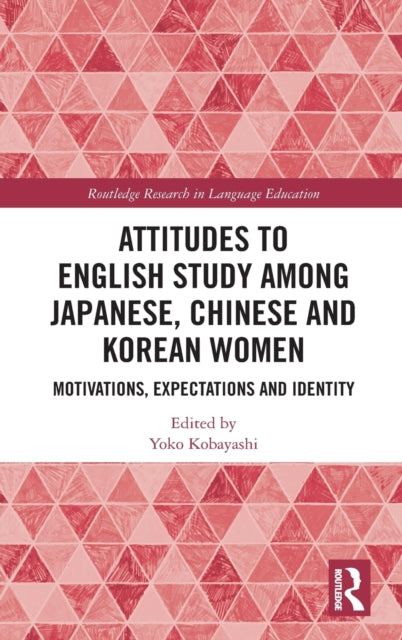 Attitudes to English Study among Japanese, Chinese and Korean Women: Motivations, Expectations and Identity