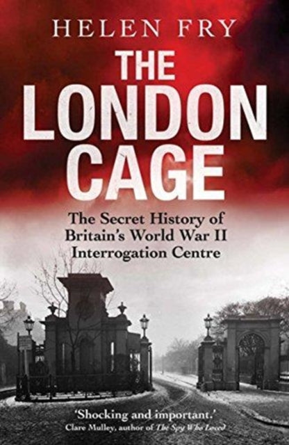 London Cage: The Secret History of Britain's World War II Interrogation Centre