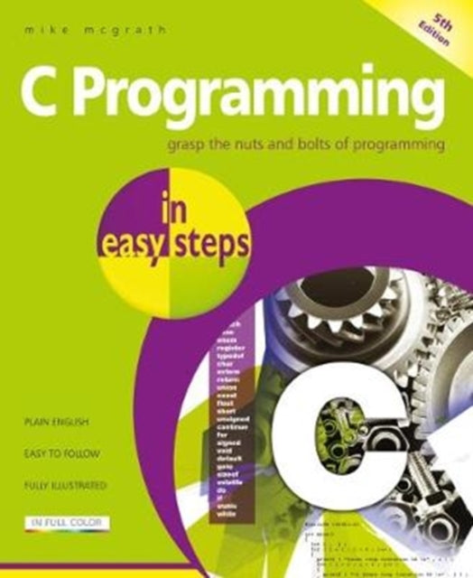 C Programming in easy steps: Updated for the GNU Compiler version 6.3.0 and Windows 10