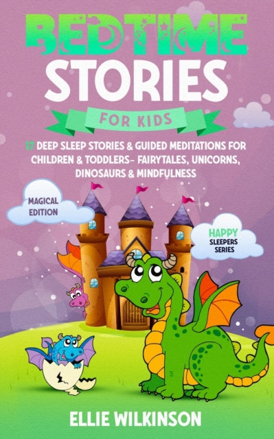 Bedtime Stories For Kids- Magical Edition: 17 Deep Sleep Stories& Guided Meditations For Children& Toddlers- Fairytales, Unicorns, Dinosaurs& Mindfulness (Happy Sleepers Series)