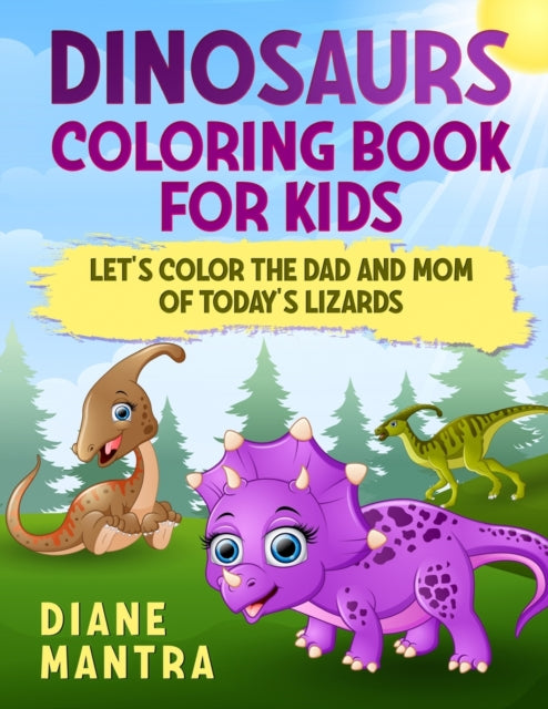 Dinosaurs coloring book for kids: Let's color the dad and mom of today's lizards