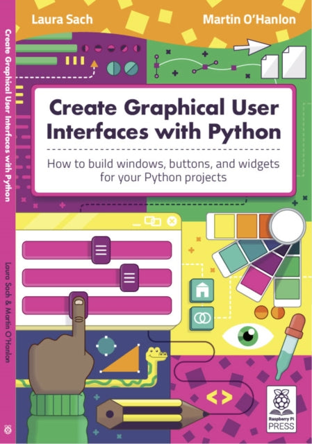 Create Graphical User Interfaces with Python: How to build windows, buttons, and widgets for your Python projects