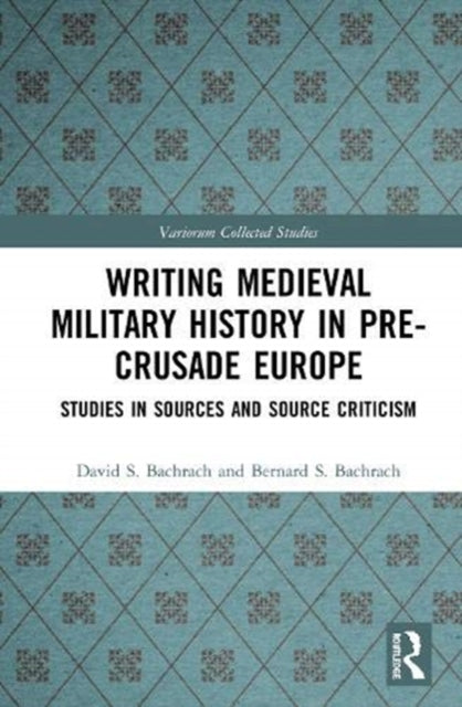 Writing the Military History of Pre-Crusade Europe: Studies in Sources and Source Criticism