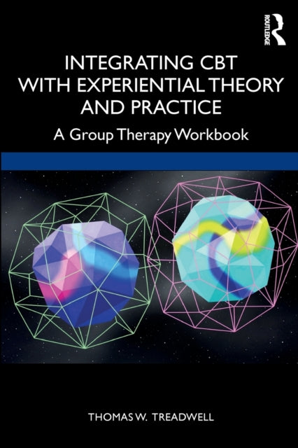 Integrating CBT with Experiential Theory and Practice: A Group Therapy Workbook