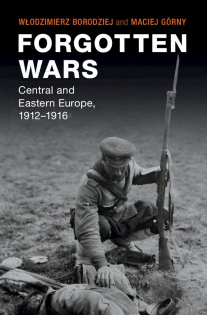 Forgotten Wars: Central and Eastern Europe, 1912-1916