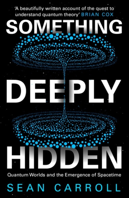 Something Deeply Hidden: Quantum Worlds and the Emergence of Spacetime