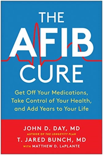 AFib Cure: Get Off Your Medications, Take Control of Your Health, and Add Years to Your Life