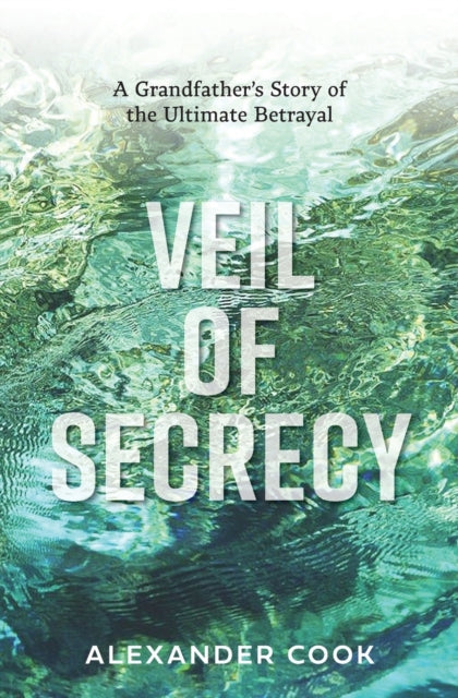 Veil of Secrecy: A Grandfather's Story of Ultimate Betrayal