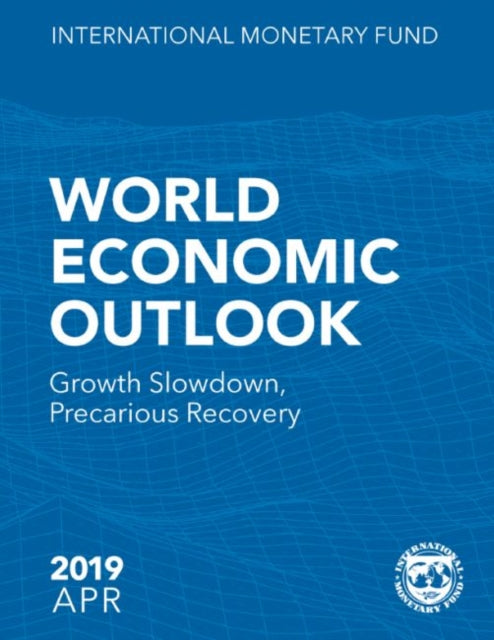 World economic outlook: April 2019, growth slowdown, precarious recovery