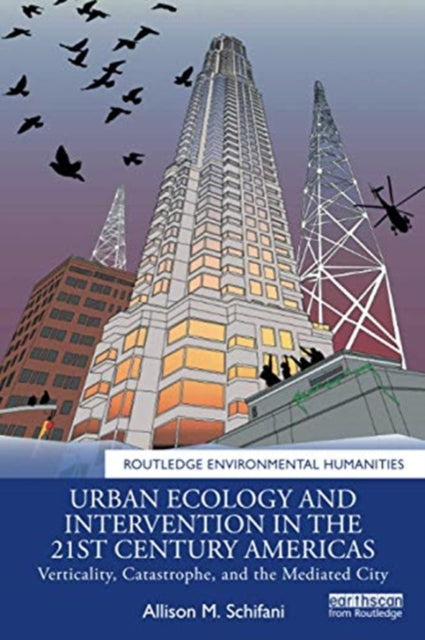Urban Ecology and Intervention in the 21st Century Americas: Verticality, Catastrophe, and the Mediated City