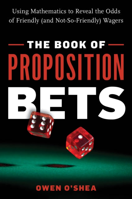 Book of Proposition Bets: Using Mathematics to Reveal the Odds of Friendly (and Not-So-Friendly) Wagers
