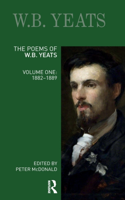 Poems of W.B. Yeats: Volume One: 1882-1889