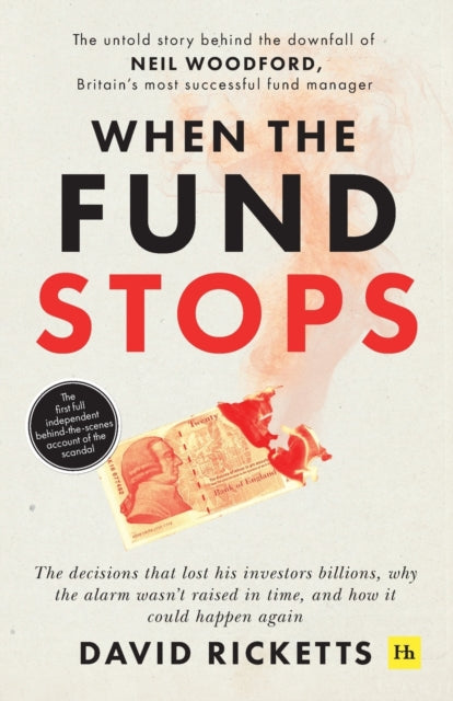 When the Fund Stops: The untold story behind the downfall of Neil Woodford, Britain's most successful fund manager