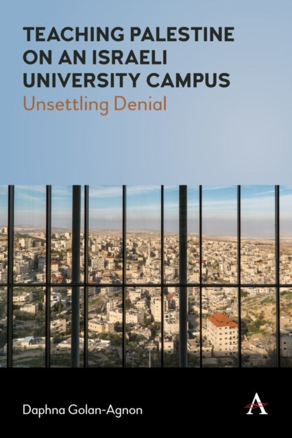 Teaching Palestine on an Israeli University Campus: Unsettling Denial