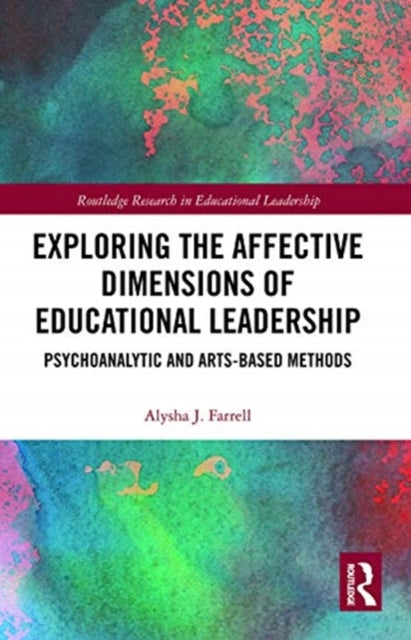 Exploring the Affective Dimensions of Educational Leadership: Psychoanalytic and Arts-based Methods