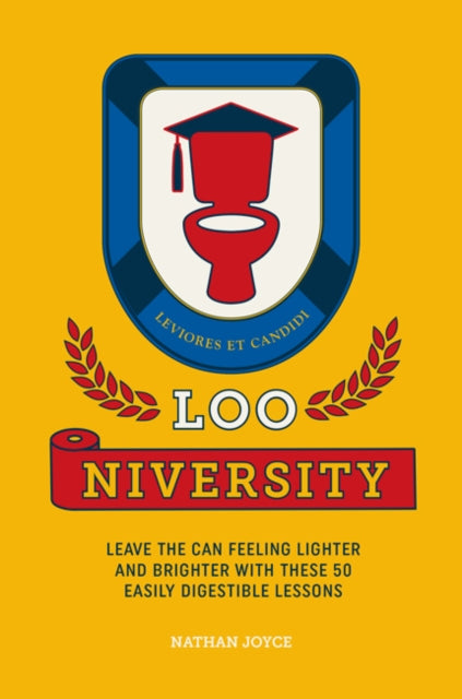 Loo-niversity: Leave the Can Feeling Lighter and Brighter with These 50 Easily Digestible Lessons