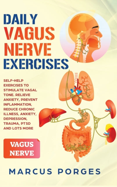 Daily Vagus Nerve Exercises: Self-Help Exercises to Stimulate Vagal Tone. Relieve Anxiety, Prevent Inflammation, Reduce Chronic Illness, Anxiety