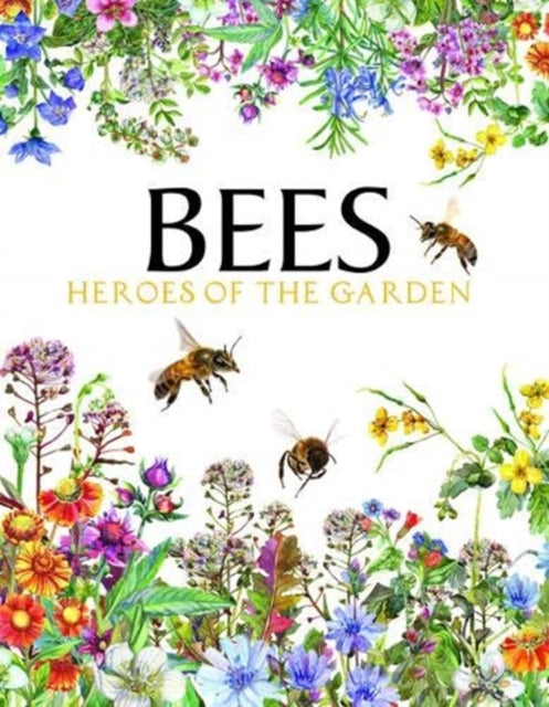 Bees: Heroes of the Garden