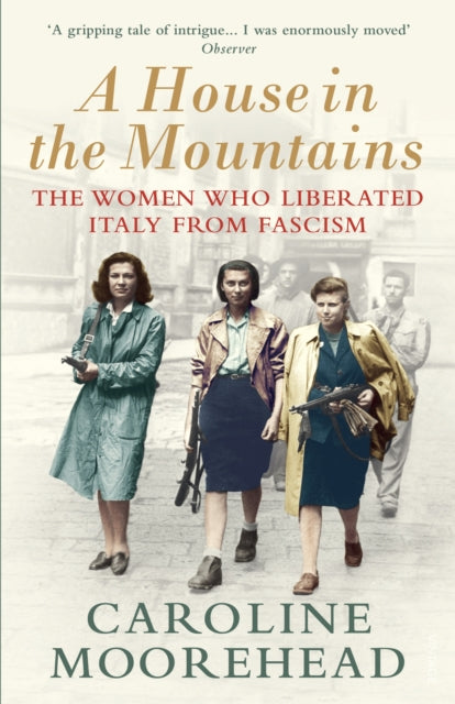 House in the Mountains: The Women Who Liberated Italy from Fascism