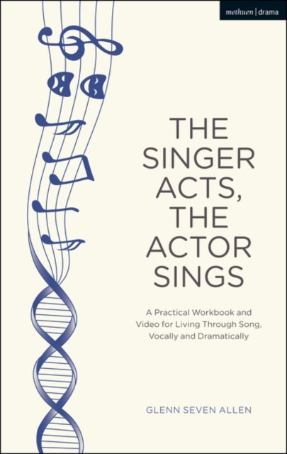 Singer Acts, The Actor Sings: A Practical Workbook to Living Through Song, Vocally and Dramatically