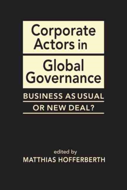 Corporate Actors in Global Governance: Business as Usual or New Deal?