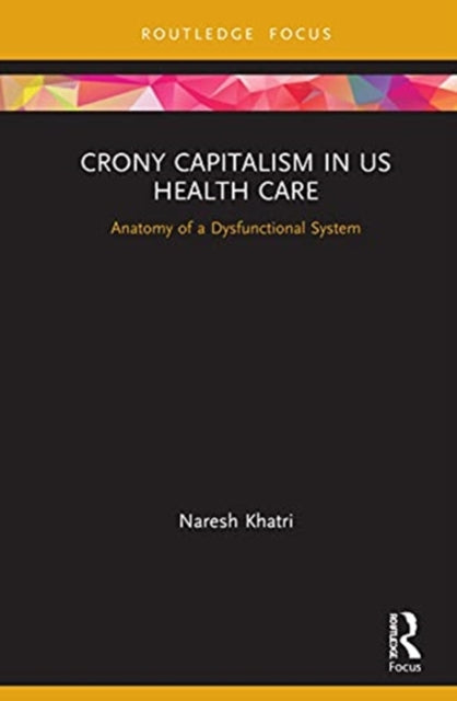 Crony Capitalism in US Health Care: Anatomy of a Dysfunctional System