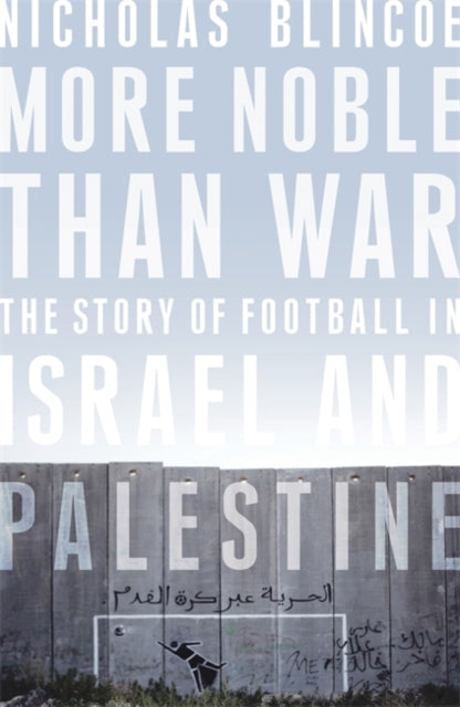 More Noble Than War: The Story of Football in Israel and Palestine