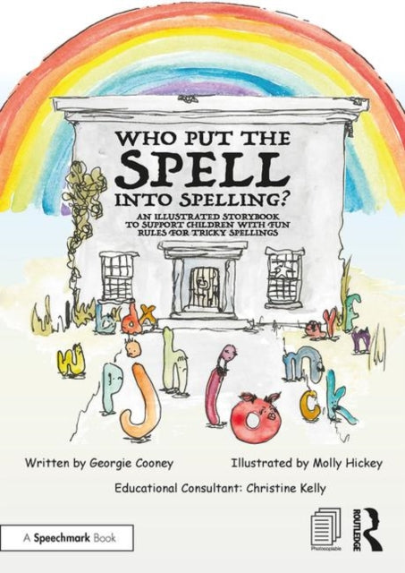 Who Put the Spell into Spelling?: An Illustrated Storybook to Support Children with Fun Rules for Tricky Spellings