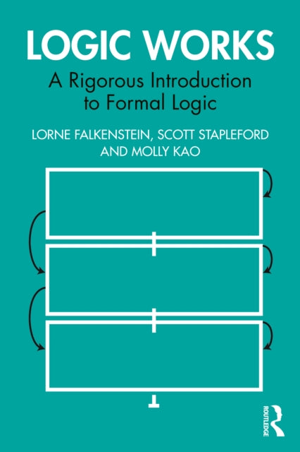 Logic Works: A Rigorous Introduction to Formal Logic