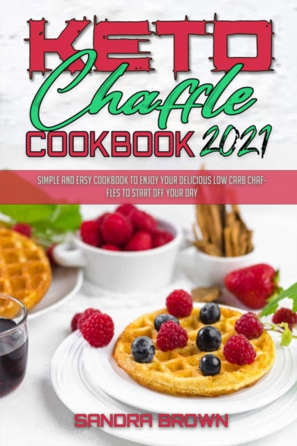 Keto Chaffle Cookbook 2021: Easy and Delicious Low Carb Keto Bread Recipes for Weight Loss