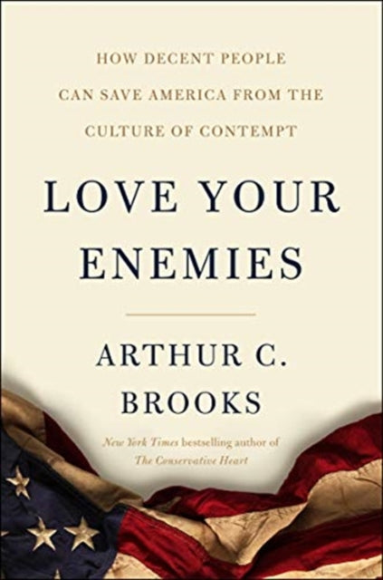 Love Your Enemies: How Decent People Can Save America from Our Culture of Contempt